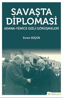 Savaşta Diplomasi & Adana-Yenice Gizli Görüşmeleri
