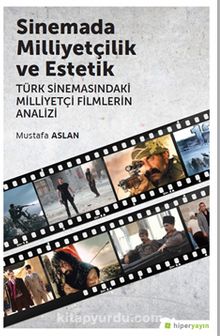 Sinemada Milliyetçilik ve Estetik & Türk 	Sinemasındaki Milliyetçi Filmlerin Analizi