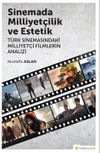 Sinemada Milliyet&ccedil;ilik ve Estetik & T&uuml;rk Sinemasındaki Milliyet&ccedil;i Filmlerin Analizi