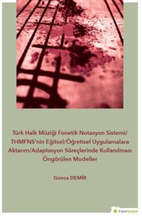 Türk Halk Müziği Fonetik Notasyon Sistemi / THMFNS’nin Eğitsel/Öğretisel 	Uygulamalara Aktarım/Adaptasyon Süreçlerinde Kullanılması Öngörülen Modeller