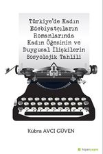 Türkiye’de Kadın Edebiyatçıların Romanlarında Kadın Öğesinin ve Duygusal İlişkilerin Sosyolojik Tahlili