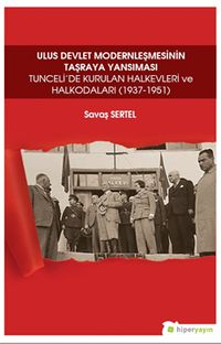 Ulus Devlet Modernleşmesinin Taşraya 	Yansıması Tunceli’de Kurulan Halkevleri ve Halkodaları (1937-1951)
