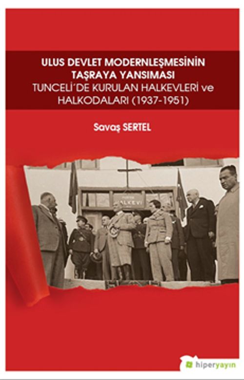Ulus Devlet Modernleşmesinin Taşraya 	Yansıması Tunceli'de Kurulan Halkevleri ve Halkodaları (1937-1951)