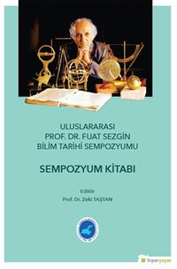 Ululararası Prof. Dr. Fuat Sezgin Bilim Tarihi 	Sempozyumu - Sempozyum Kitabı