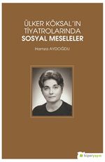 Ülker Köksal'ın Tiyatrolarında Sosyal Meseleler