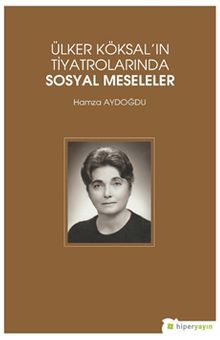 Ülker Köksal’ın Tiyatrolarında Sosyal Meseleler