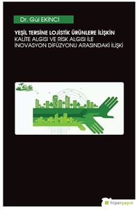 Yeşil Tersine Lojistik Ürünlere İlişkin Kalite Algısı ve Risk Algısı ile İnovasyon Arasındaki İlişki