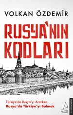 Rusya'nın Kodları & Türkiye'de Rusya'yı Ararken Rusya'da Türkiye'yi Bulmak