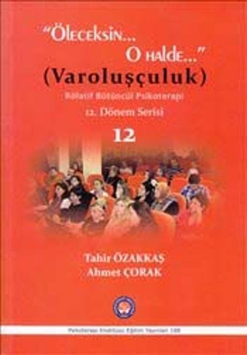 Öleceksin O Halde : Varoluşçuluk & Rölatif Bütüncül Psikoterapi 12. Dönem Serisi