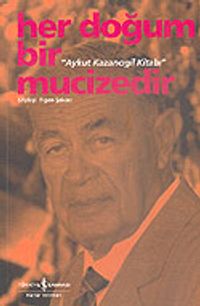 Aykut Kazancıgil Kitabı / Her Doğum Bir Mucizedir