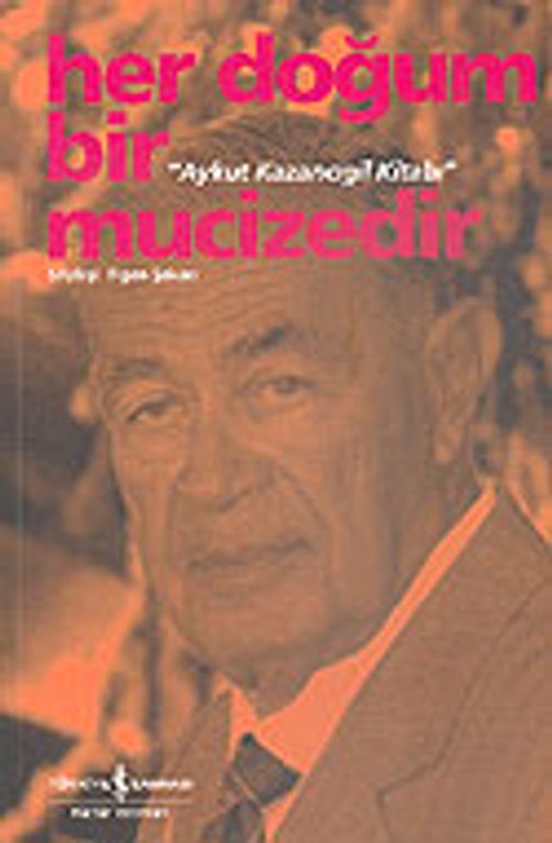 Aykut Kazancıgil Kitabı / Her Doğum Bir Mucizedir