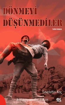 Dönmeyi Düşünmediler - Dr. Saadettin Koç