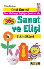 365 Sanat ve Elişi Etkinlikleri &  Okul Öncesi Yeni Yürümeye Başlayan Çocuklar İçin 