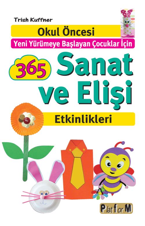 365 Sanat ve Elişi Etkinlikleri &  Okul Öncesi Yeni Yürümeye Başlayan Çocuklar İçin 