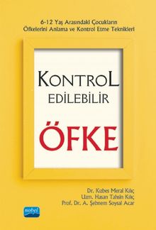 Kontrol Edilebilir Öfke (6-12 Yaş Arasındaki Çocukların Öfkelerini Anlama ve Kontrol Etme Teknikleri)