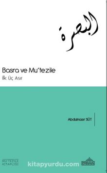 Basra ve Mu’tezile & İlk Üç Asır - Abdunnasır Süt