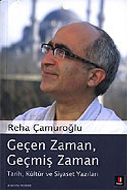 Geçen Zaman Geçmiş Zaman/Tarih, Kültür ve Siyaset Yazıları