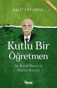 Kutlu Bir Öğretmen & M. Ragıp Öncel'in İbretli Hayatı