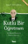 Kutlu Bir Öğretmen &amp; M. Ragıp Öncel'in İbretli Hayatı