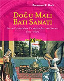 Doğu Malı Batı Sanatı/İslam Ülkeleriyle Ticaret ve İtalyan Sanatı 1300-1600