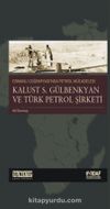 Osmanlı Coğrafyası'nda Petrol Mücadesi & Kalust S.Gülbenkyan Ve Türk Petrol Şirketi