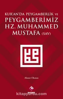 Kur'an'da Peygamberlik ve Peygamberimiz Hz. Muhammed Mustafa (s.a.v.)