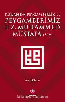 Kur'an'da Peygamberlik ve Peygamberimiz Hz. Muhammed Mustafa (s.a.v.) - Ahmet Okutan