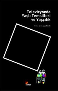 Televizyonda Yaşlı Temsilleri ve Yaşçılık