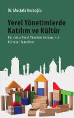 Yerel Yönetimlerde Katılım ve Kültür & Katılımcı Yerel Yönetim Anlayışının Kültürel Temelleri