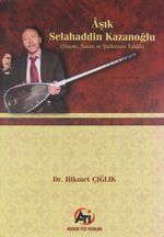 Aşık Selahaddin Kazanoğlu Hayatı, Sanatı ve Şiirlerinin Tahlili