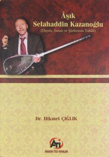 Aşık Selahaddin Kazanoğlu Hayatı, Sanatı ve Şiirlerinin Tahlili