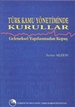 Türk Kamu Yönetiminde Kurullar: Geleneksel Yapılanmadan Kopuş