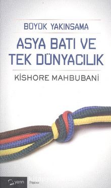 Büyük Yakınsama Asya Batı ve Tek Dünyacılık - Kishore Mahbubani