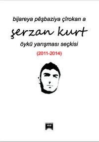 Bıjareya Peşbazıya Çirokan A Şerzan Kurt Öykü Yarışması Seçkisi (2011-2014)