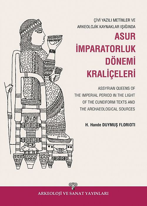 Çivi Yazılı Metinler ve Arkeolojik Kazılar Işığında Asur İmparatorluk Dönemi Kraliçeleri