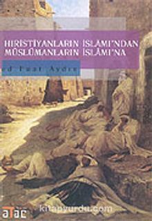 Hıristiyanların İslamı'ndan Müslümanların İslam'ına - Bilinmeyen Yazar