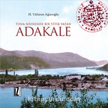 Tuna Nehrinde Yitik Bir Vatan Adakale - H. Yıldırım Ağanoğlu