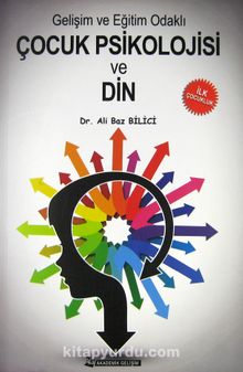 Gelişim ve Eğitim Odaklı Çocuk Psikolojisi ve Din - Dr. Ali Baz Bilici