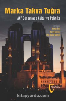 Marka, Takva, Tuğra  & AKP Döneminde Kültür ve Politika