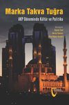Marka, Takva, Tuğra & AKP D&ouml;neminde K&uuml;lt&uuml;r ve Politika