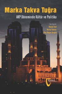 Marka, Takva, Tuğra  & AKP Döneminde Kültür ve Politika