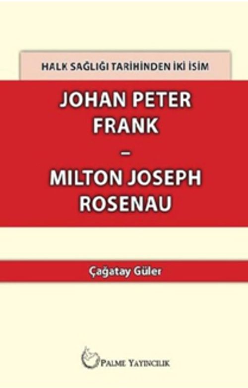 Halk Sağlığı Tarihinden İki İsim Johan Peter Frank - Milton Joseph Rosenau
