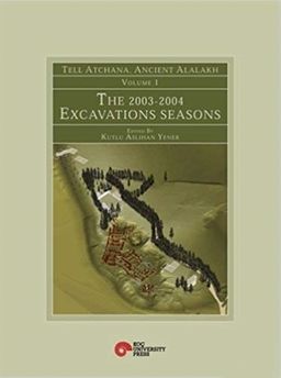 Tell Atchana, Ancient Alalakh Volume 1 - The 2003-2004 Excavations Seasons