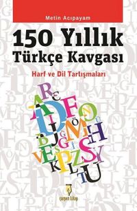 150 Yıllık Türkçe Kavgası & Harf ve Dil Tartışmaları