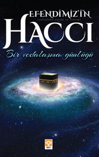 Efendimizin (s.a.v.) Haccı & Bir Vedalaşma Günlüğü