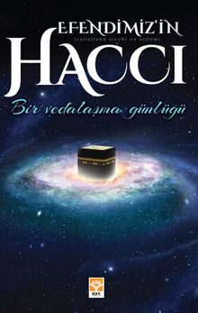 Efendimizin (s.a.v.) Haccı & Bir Vedalaşma Günlüğü