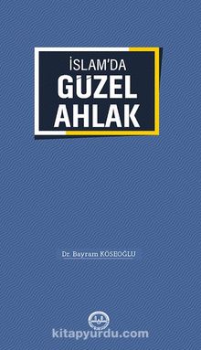 İslam'da Güzel Ahlak - Dr. Bayram Köseoğlu