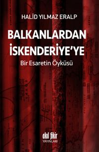 Balkanlardan İskenderiye'ye & Bir Esaretin Öyküsü