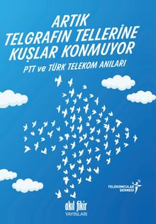 Artık Telgrafın Tellerine Kuşlar Konmuyor & PTT ve Türk Telekom Anıları