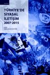 T&uuml;rkiye'de Siyasal İletişim 2007-2015